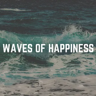 Waves of Happiness by Sea of Waves