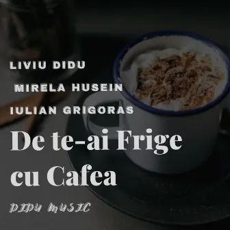 De te-ai Frige cu Cafea by Liviu Didu