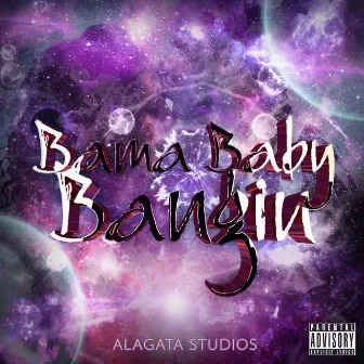 Bangin' by Bama Baby