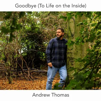 Goodbye (To Life on the Inside) by Andrew Thomas