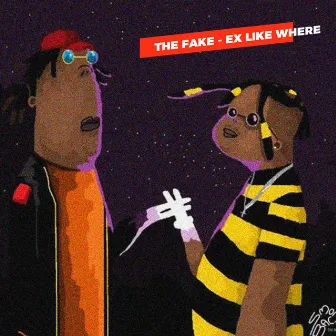 Ex Like Where by The F.A.K.E