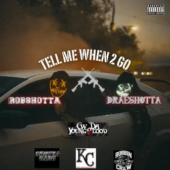 Tell Me When 2 Go by RobShotta