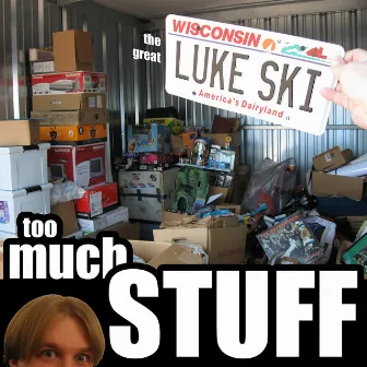 Too Much Stuff by The Great Luke Ski