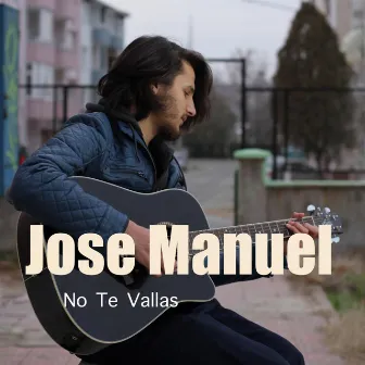 No Te Vallas by Jose Manuel