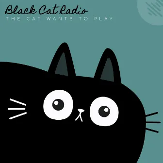 The Cat Wants to Play by Black Cat Radio