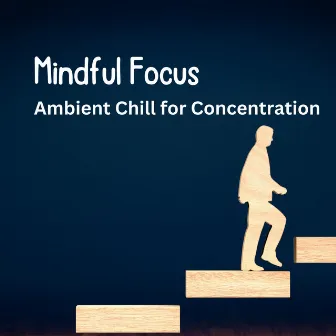 Mindful Focus: Ambient Chill for Concentration by TillDawn