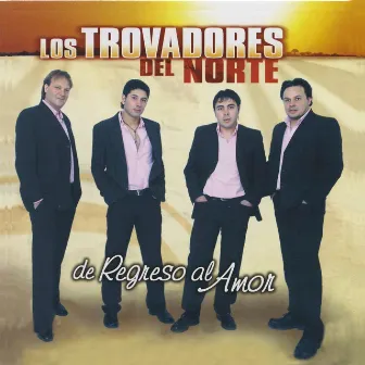 De Regreso al Amor by Los Trovadores Del Norte