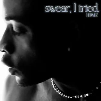 Swear, I Tried by Hermez