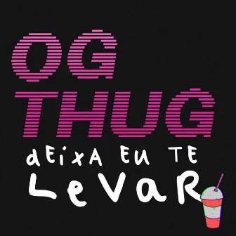 Deixa Eu Te Levar by Og Thug