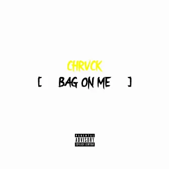 Bag on Me by Chrvck