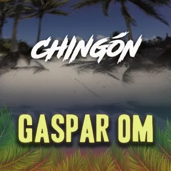 Chingón by Gaspar OM