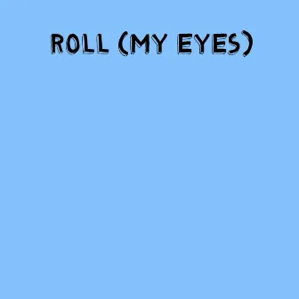 Roll (My Eyes) by Lelli