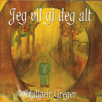 Jeg Vil Gi Deg Alt by Hallgeir Greger