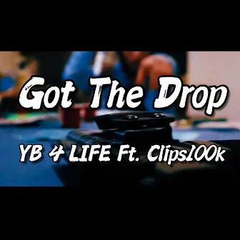 Got The Drop by YB 4 LIFE