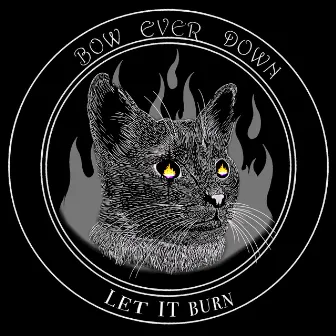 Let It Burn by Bow Ever Down