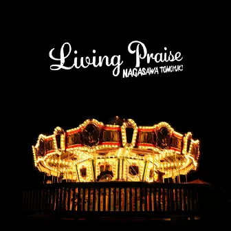 LIVING PRAISE by Tomoyuki Nagasawa