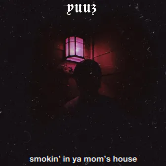 Smokin' in Ya Mom's House by Yuuz