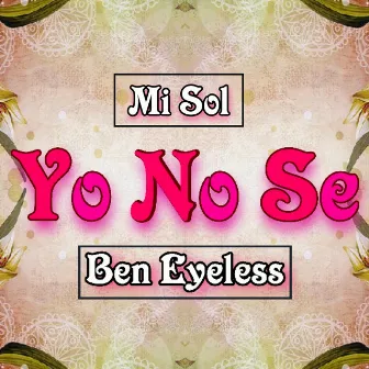 Yo No Se by Ben Eyeless