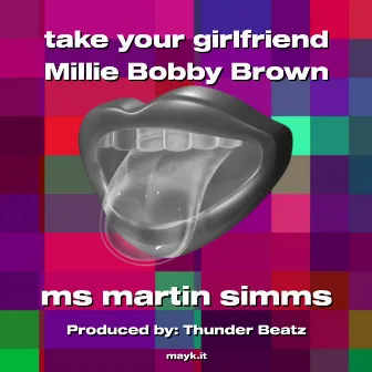 take your girlfriend Millie Bobby Brown by ms martin simms