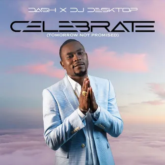 Celebrate (Tomorrow Not Promised) by DJ DESKTOP