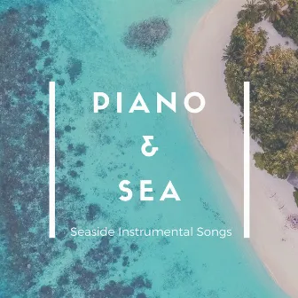 Piano & Sea - Seaside Instrumental Songs by Sean Clear