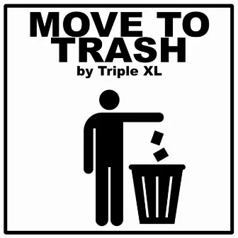 MOVE TO TRASH by TripleXL