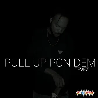 Pull Up Pon Dem by Tevez