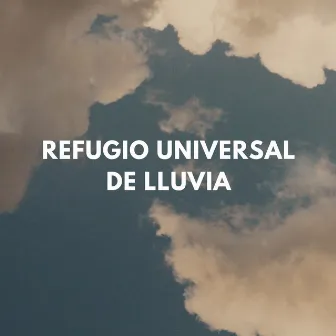 Refugio Universal De Lluvia by Meditación de curación Relajante canal de música