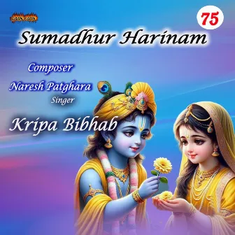 Sumadhur Harinam -75 by Kripa Bibhab