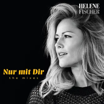 Nur mit Dir (The Mixes) by Helene Fischer