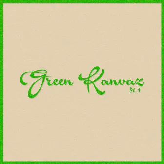 Green Kanvaz, Pt. 1 by Green Kanvaz