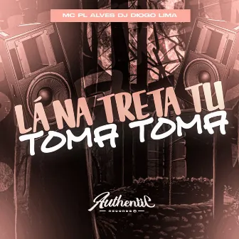 Lá na Treta Tu Toma Toma by Dj Diogo Lima