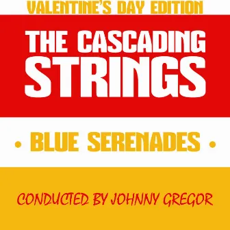 Blue Serenades Valentine's Day Edition Conducted by Johnny Gregor by The Cascading Strings