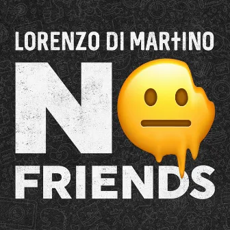 No Friends by Lorenzo Di Martino