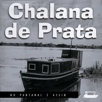 No Pantanal É Assim by Chalana De Prata