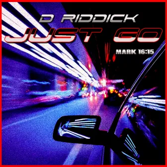 JUST GO by D Riddick