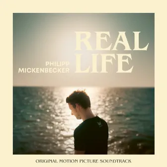 Philipp Mickenbecker: Real Life (Original Motion Picture Soundtrack) by Martin Rott