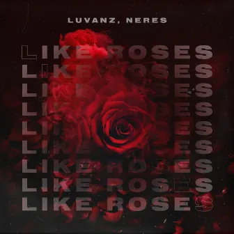 Like Roses by Neres