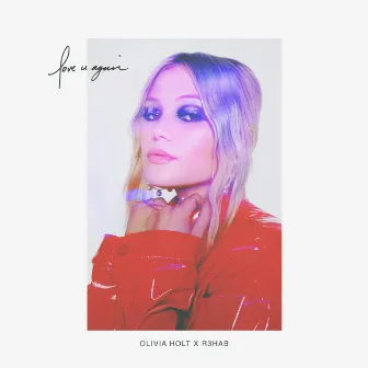 love u again (with R3HAB) by Olivia Holt