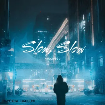 Slow, Slow (Acoustic Version) by Mamcada Hadsome