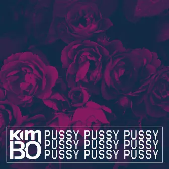 Pussy Pussy Pussy by Kimbo