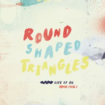 Life Of Gu (Remix Pack I) by Round Shaped Triangles