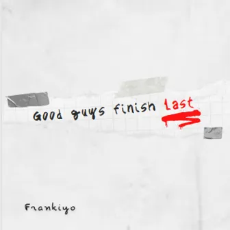 Good Guys Finish Last by Frankiyo