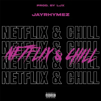 Netflix & Chill by Jayrhymez