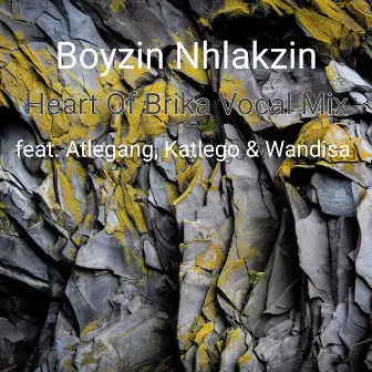 Heart of Brika (Vocal Mix) by Boyzin Nhlakzin