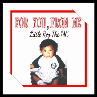 For You, from Me by Little Rey The MC