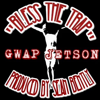 Bless the Trap by Gwap Jetson