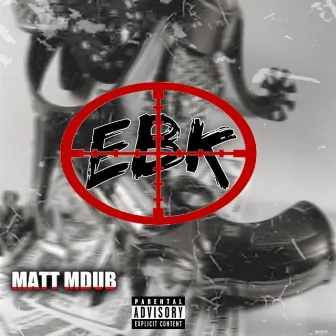 EBK by Matt Mdubb