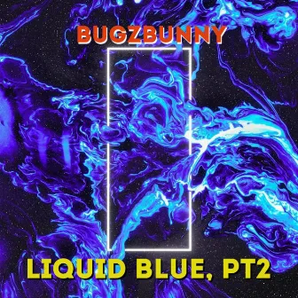 Liquid Blue, Pt. 2 by BugzBunny