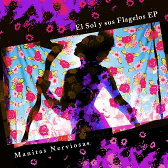 El Sol y sus Flagelos EP by Manitas Nerviosas